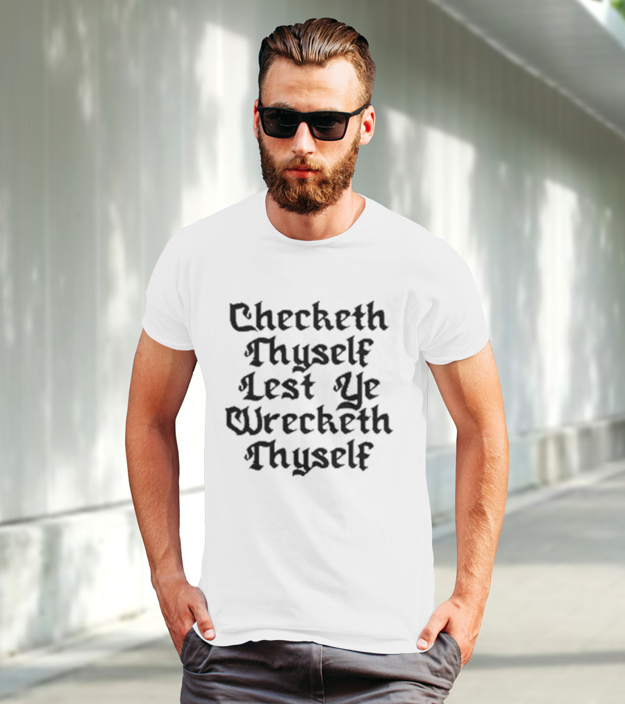 Checketh Thyself Lest Ye Wrecketh Thyself Medieval T-Shirt