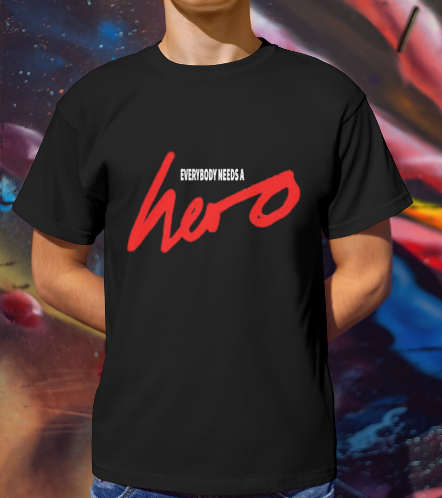 Everybody Needs A Hero T-Shirt