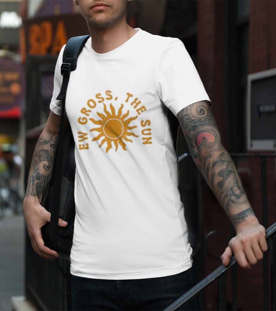 Ew Gross, The Sun Sunburst Symbol Sarcastic Humor T-Shirt