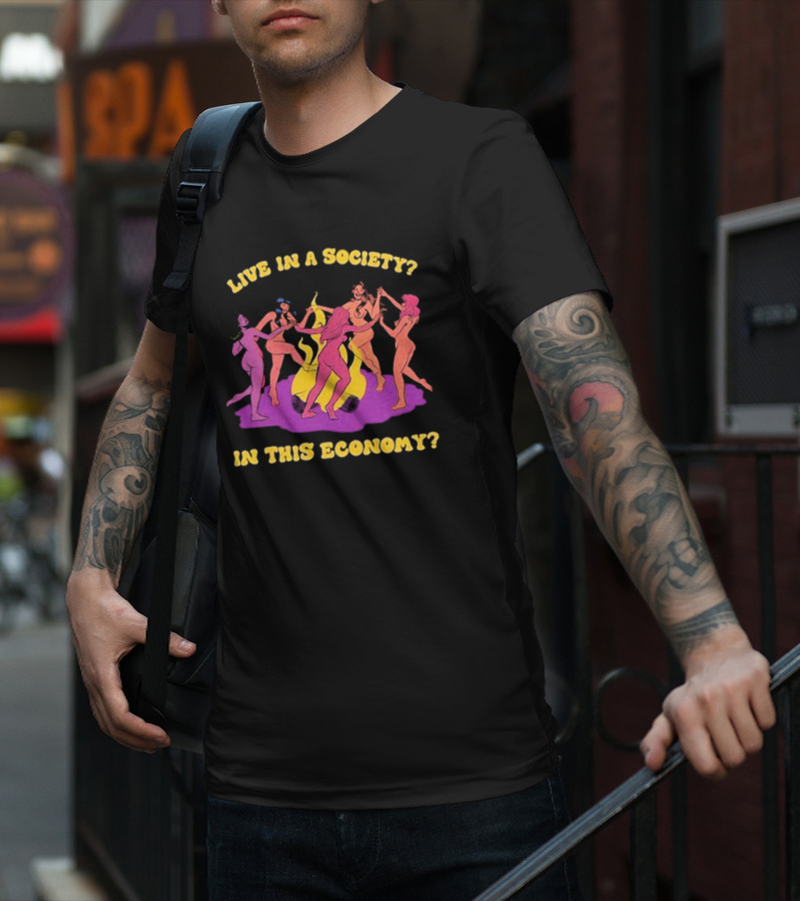 Live In A Society In This Economy Dancing Figures Around Fire T-Shirt