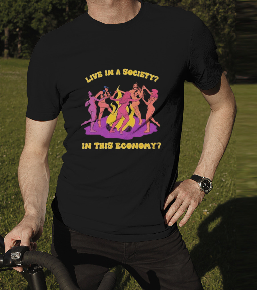 Live In A Society In This Economy Dancing Figures Around Fire T-Shirt