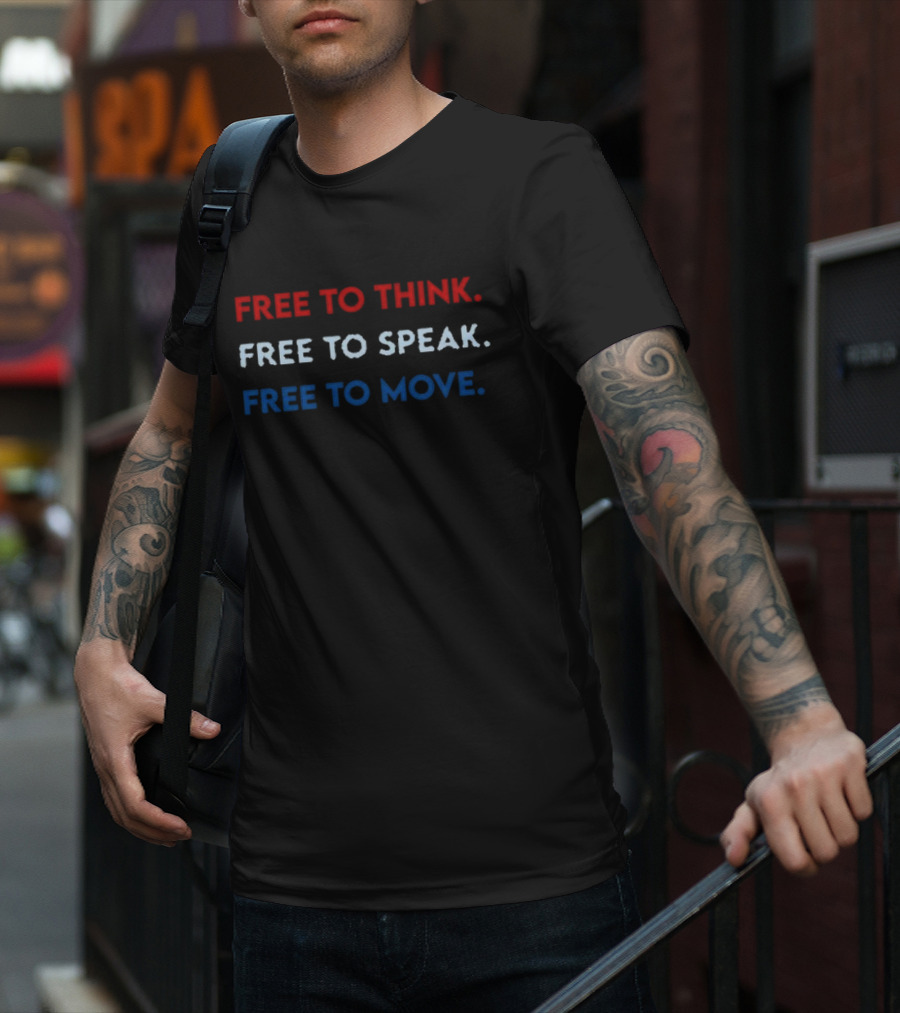 Free To Think Free To Speak Free To Move Text In Red White Blue T-Shirt