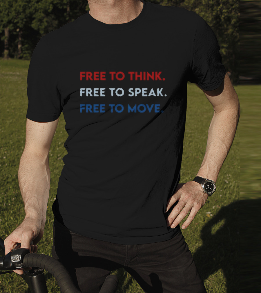 Free To Think Free To Speak Free To Move Text In Red White Blue T-Shirt