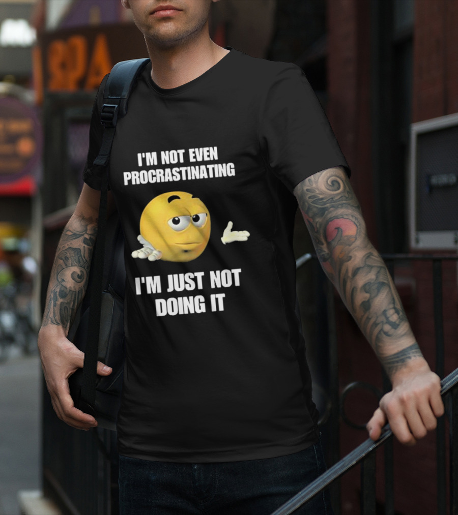 I'm Not Even Procrastinating I'm Just Not Doing It Shrugging Yellow Emoji T-Shirt