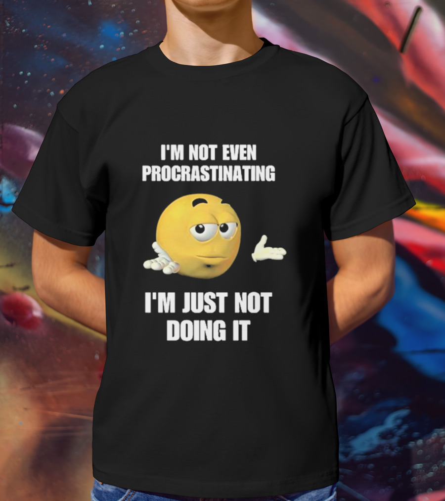 I'm Not Even Procrastinating I'm Just Not Doing It Shrugging Yellow Emoji T-Shirt