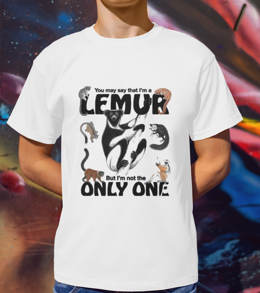You May Say That I’m A Lemur But I’m Not The Only One Lemur T-Shirt