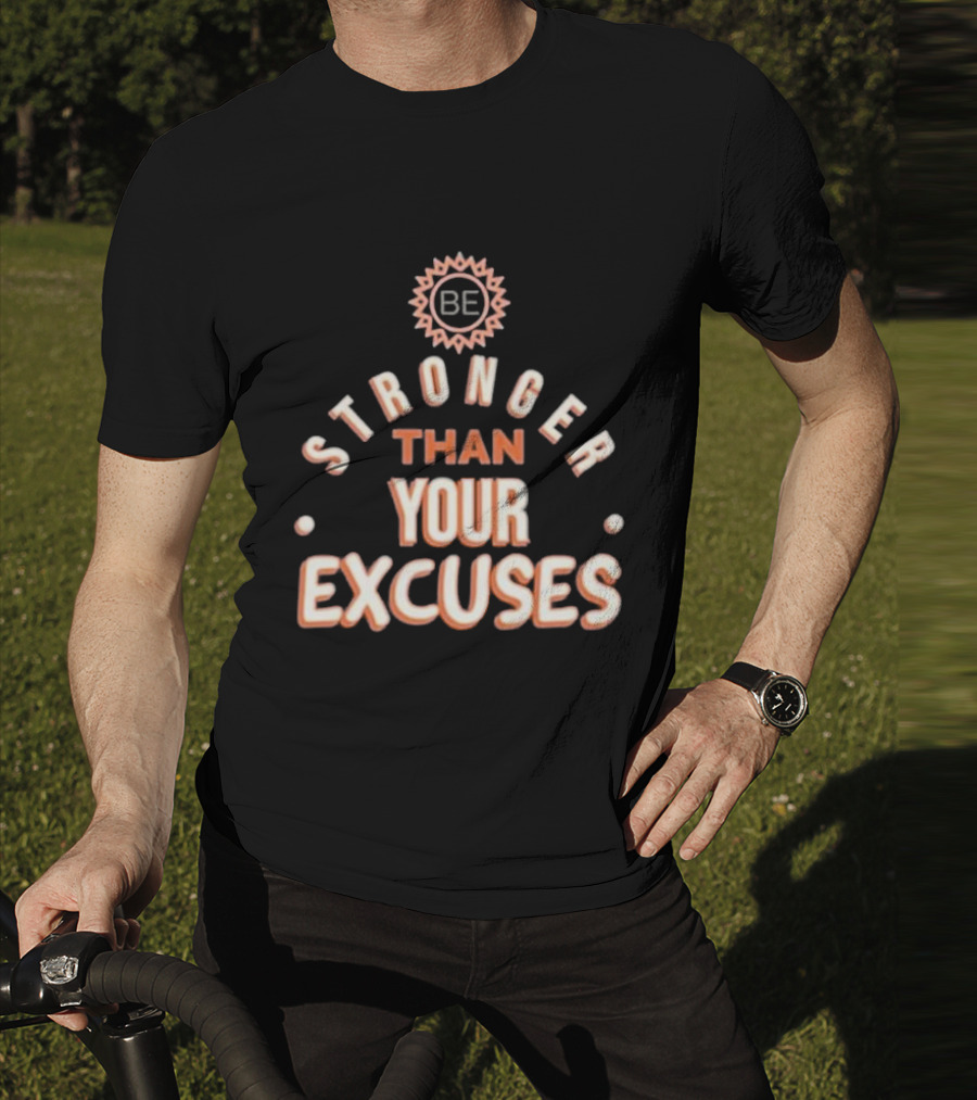 BE Stronger Than Your Excuses Must Have Positive Quote Essential T-Shirt