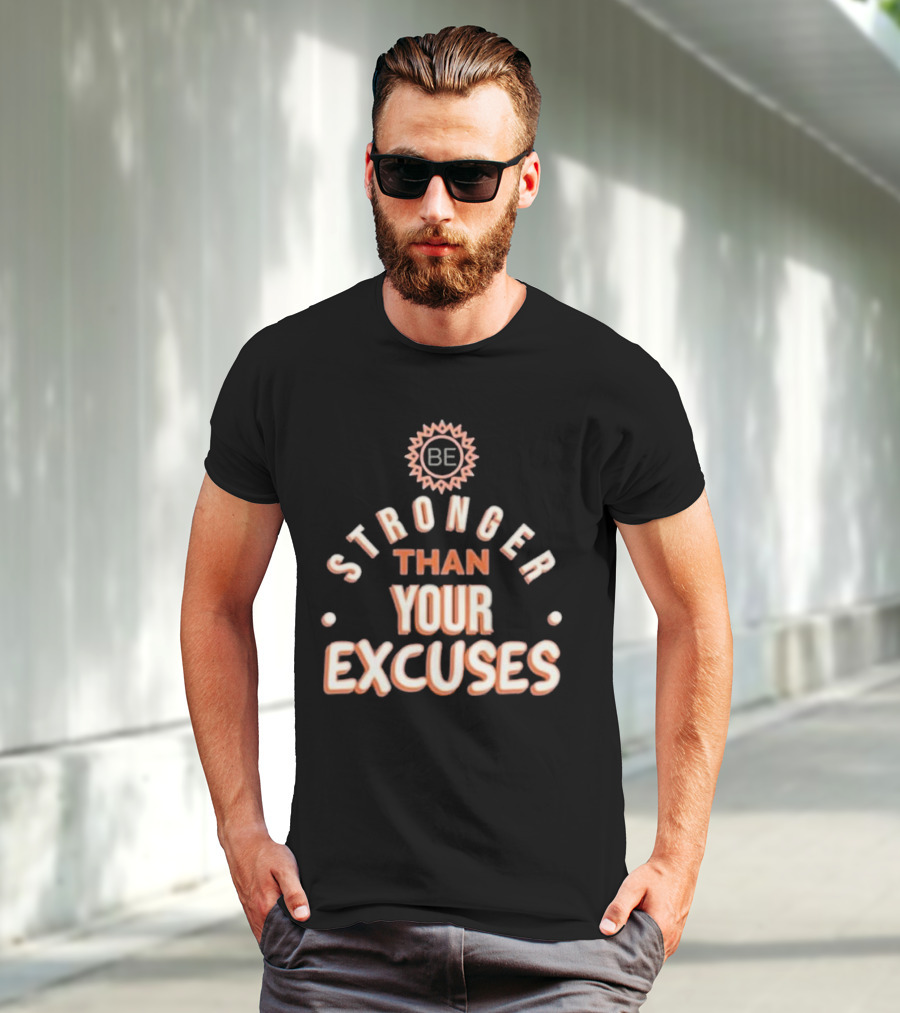BE Stronger Than Your Excuses Must Have Positive Quote Essential T-Shirt