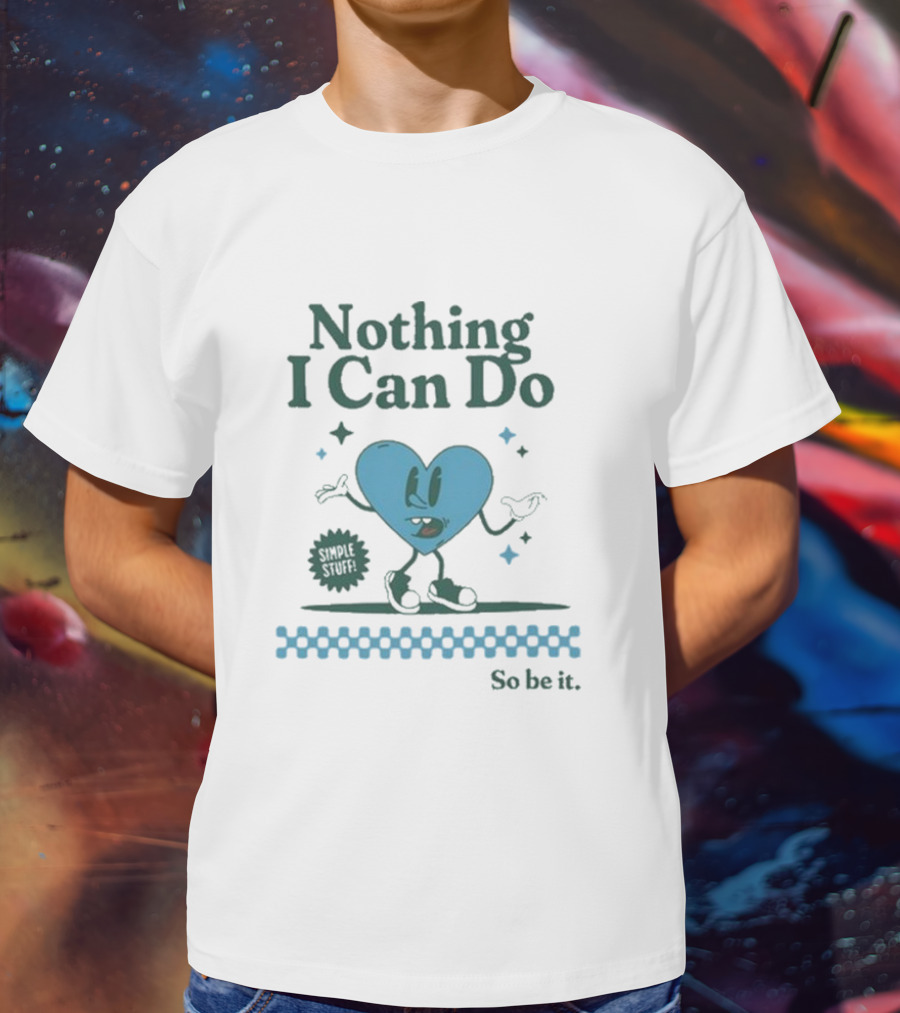 Nothing I Can Do Simple Stuff So Be It Heart Character With Stars T-Shirt