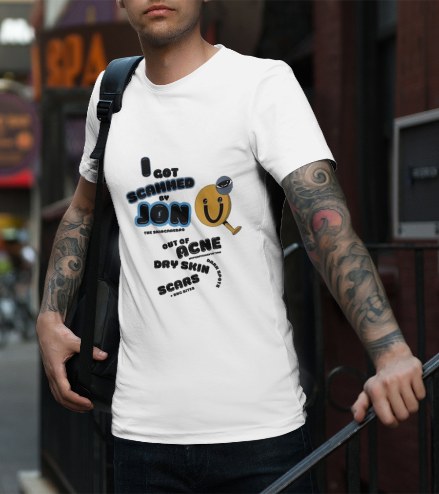 I Got Scammed By Jon The Skincarebro Out Of Acne Dry Skin Scars Bug Bites T-Shirt
