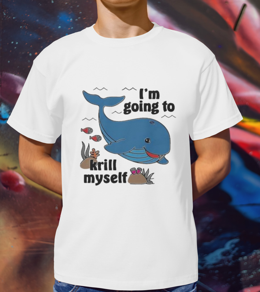 I’m Going To Krill Myself Dolphin Design With Cartoon Whale And Ocean Elements T-Shirt