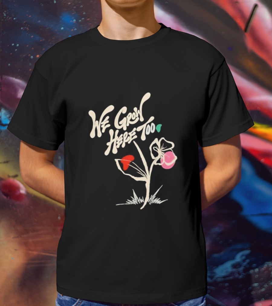 Kaliefskanvas Store We Grow Here Too Floral T-Shirt