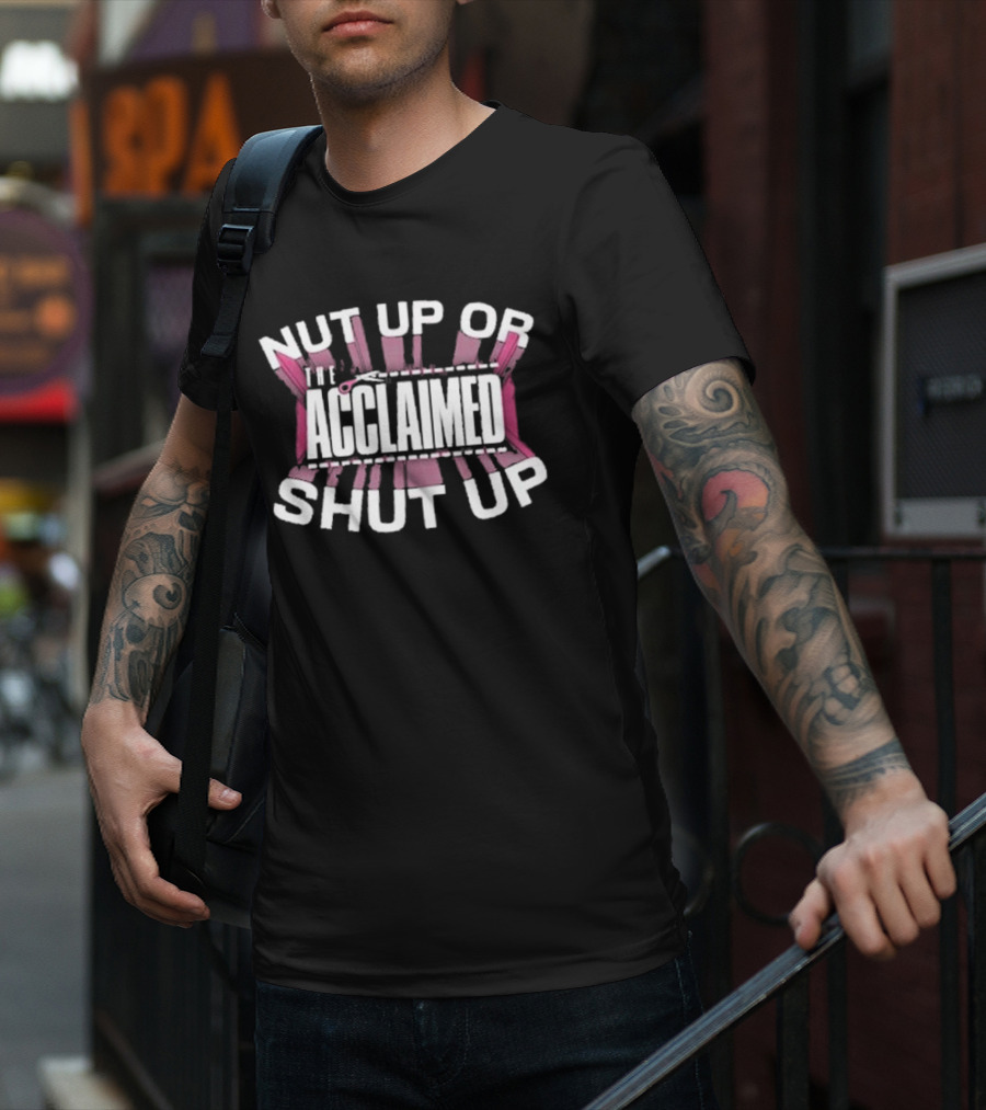 The Acclaimed Nut Up Or Shut Up Pink Scissors T-Shirt