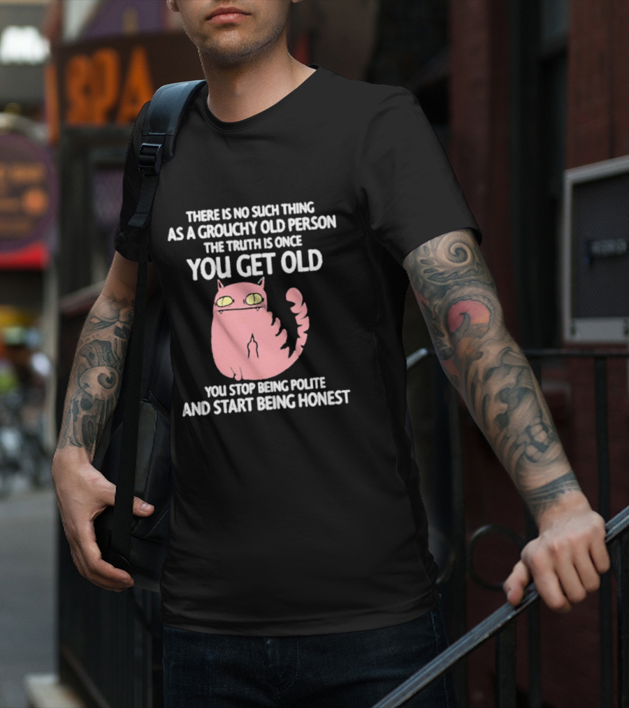 Grouchy Old Person Truth Cat: Once You Get Old You Stop Being Polite And Start Being Honest T-Shirt