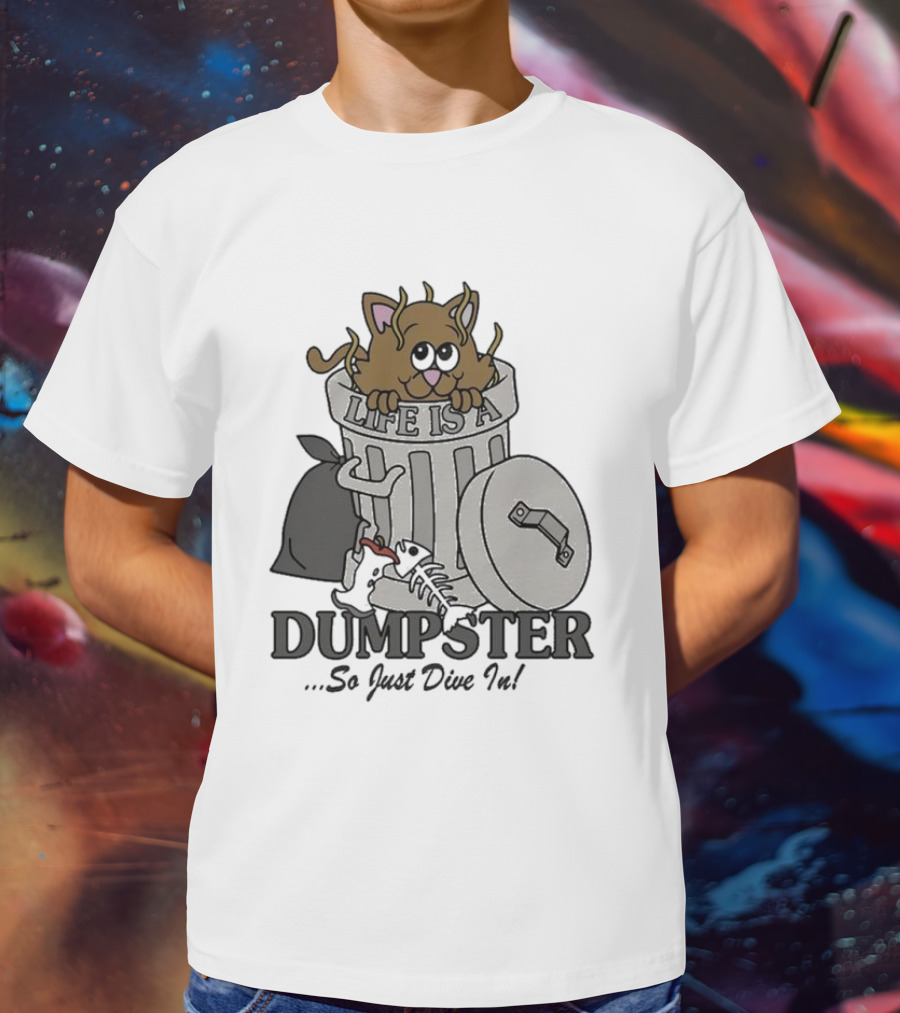 Life Is A Dumpster So Just Dive In Cute Cat In Trash Can T-Shirt