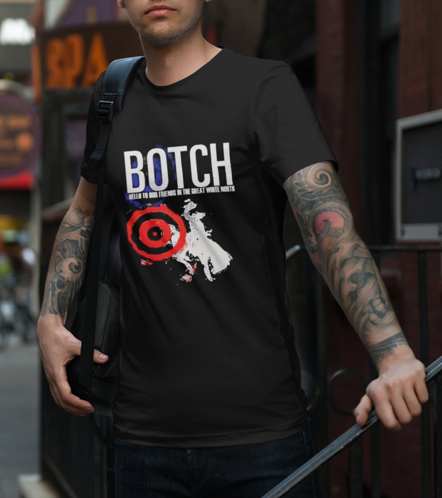 Botch Hello To Our Friends In The Great White North T-Shirt