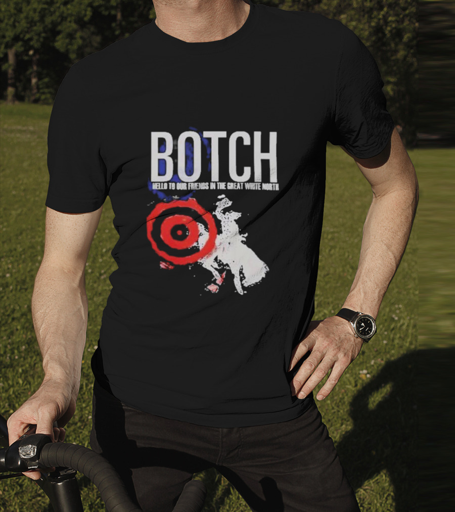 Botch Hello To Our Friends In The Great White North T-Shirt