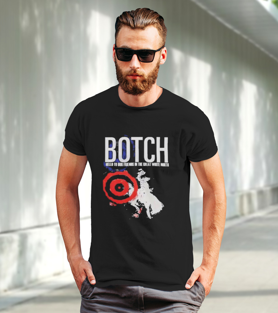 Botch Hello To Our Friends In The Great White North T-Shirt