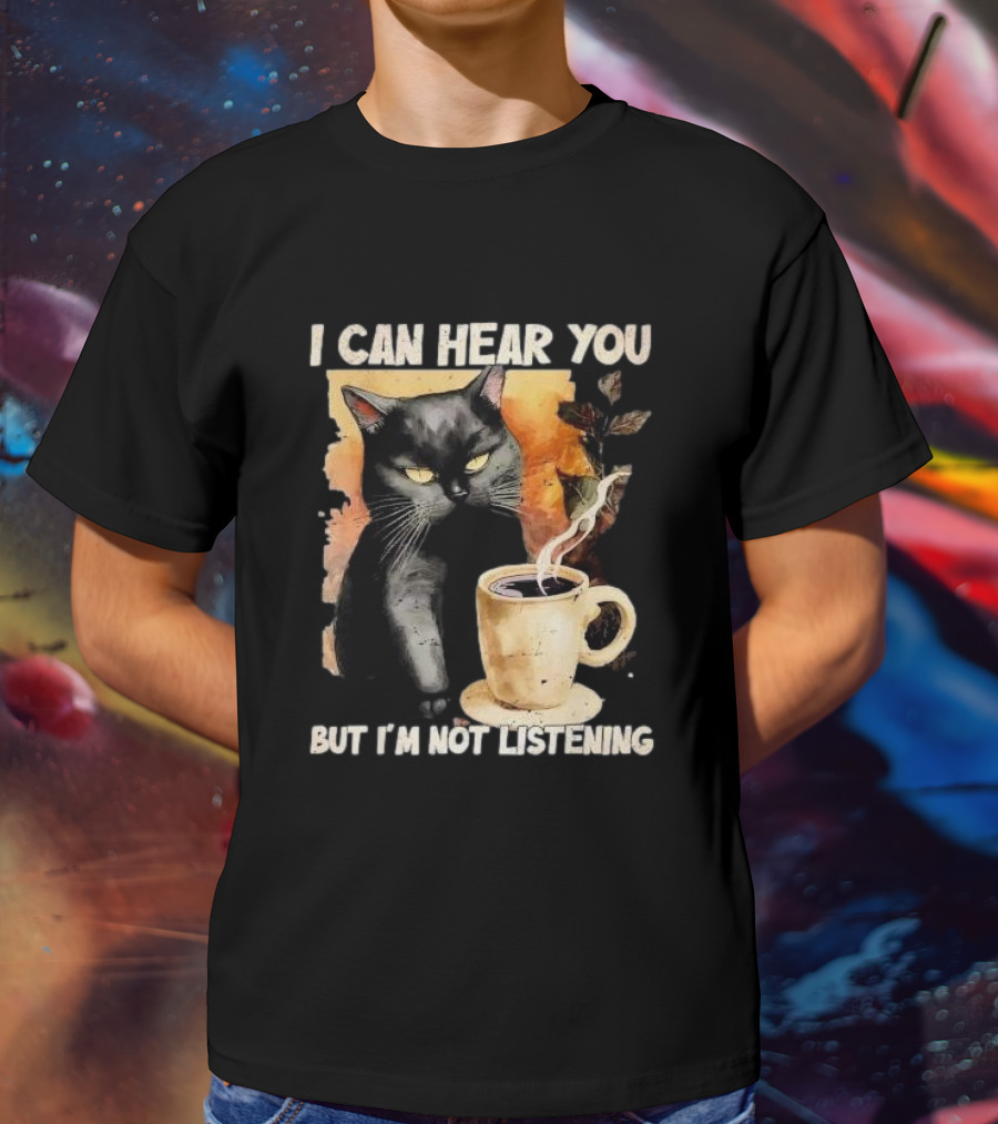 I Can Hear You But I'm Not Listening Black Cat And Coffee T-Shirt