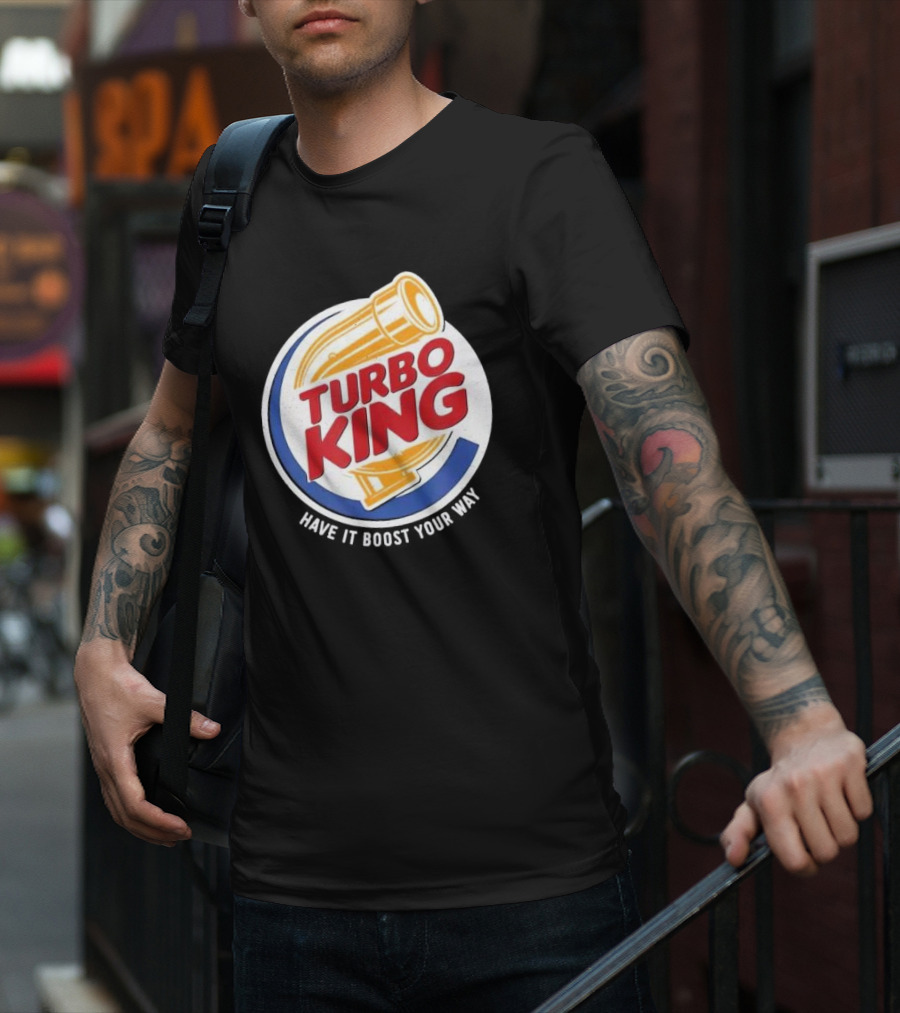 Turbo King Have It Boost Your Way T-Shirt