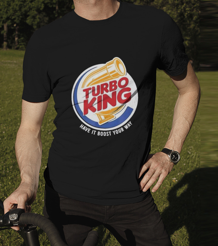 Turbo King Have It Boost Your Way T-Shirt