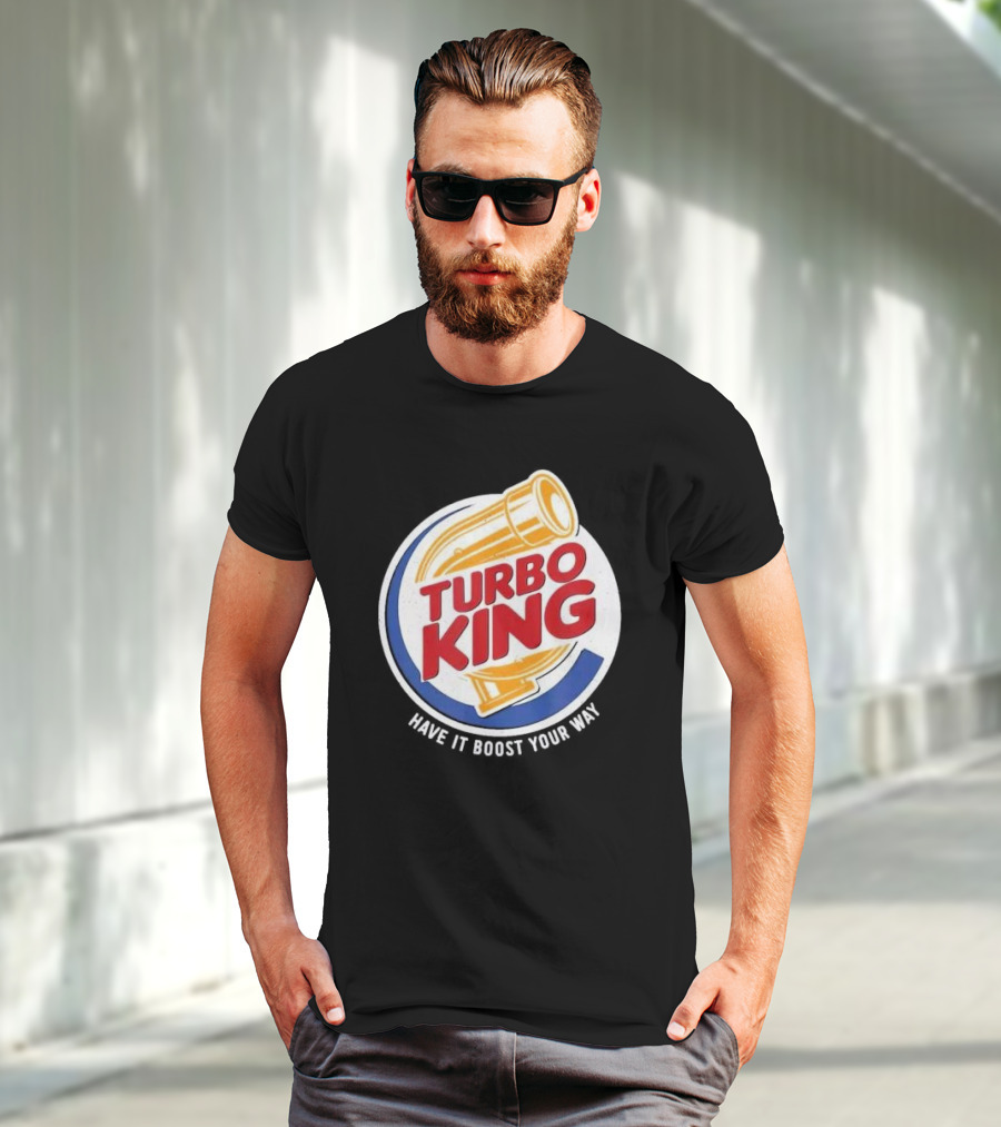 Turbo King Have It Boost Your Way T-Shirt