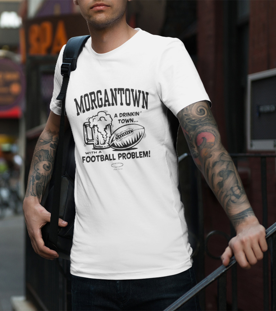 Morgantown A Drinkin' Town With A Football Problem Beer Mug And Football T-Shirt