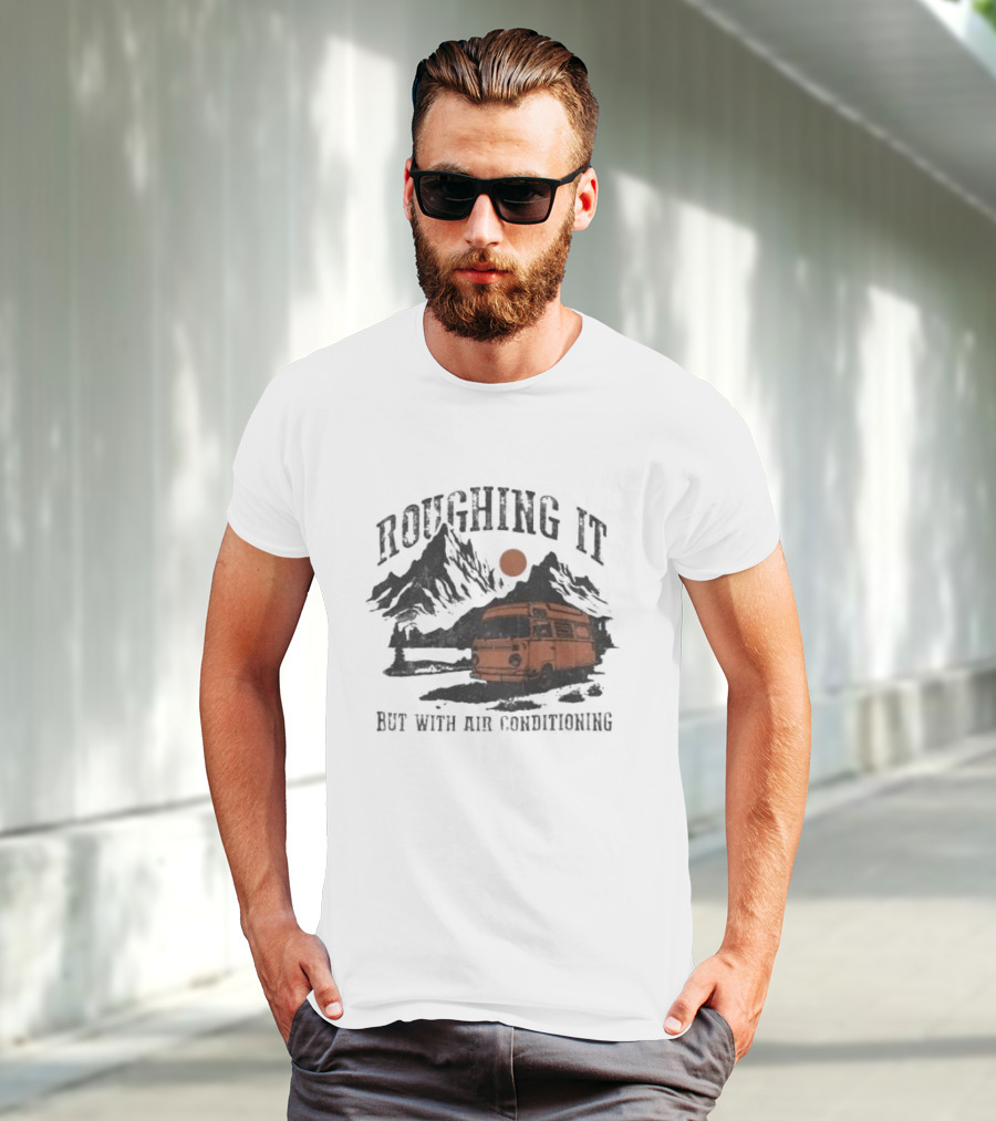 Roughing It But With Air Conditioning Camper Van Mountain Adventure T-Shirt