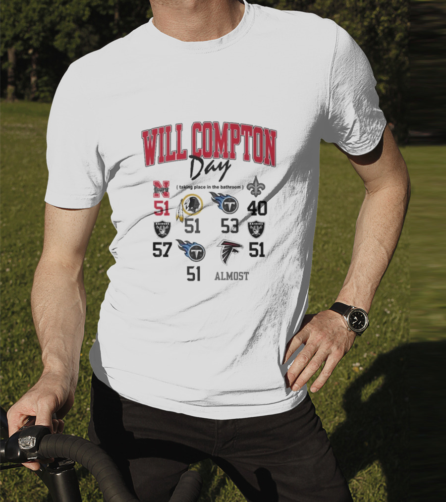 WILL COMPTON DAY TAKING PLACE IN THE BATHROOM NEBRASKA OLD 51 SAINTS TITANS FALCONS RAIDERS FOOTBALL ALMOST T-Shirt