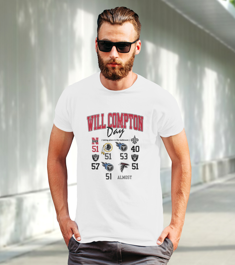 WILL COMPTON DAY TAKING PLACE IN THE BATHROOM NEBRASKA OLD 51 SAINTS TITANS FALCONS RAIDERS FOOTBALL ALMOST T-Shirt