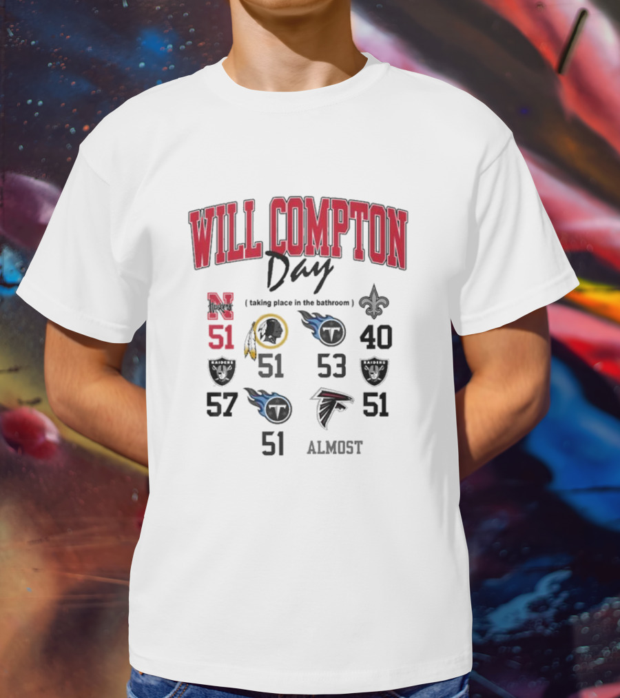 WILL COMPTON DAY TAKING PLACE IN THE BATHROOM NEBRASKA OLD 51 SAINTS TITANS FALCONS RAIDERS FOOTBALL ALMOST T-Shirt
