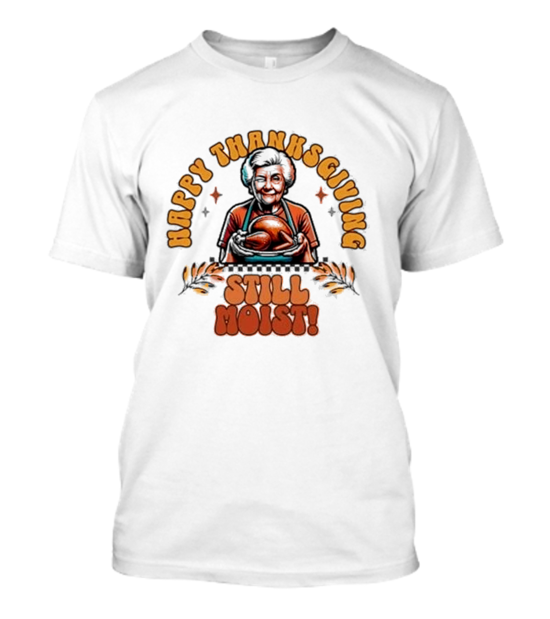 Happy Thanksgiving Granny's Still Moist T-Shirt