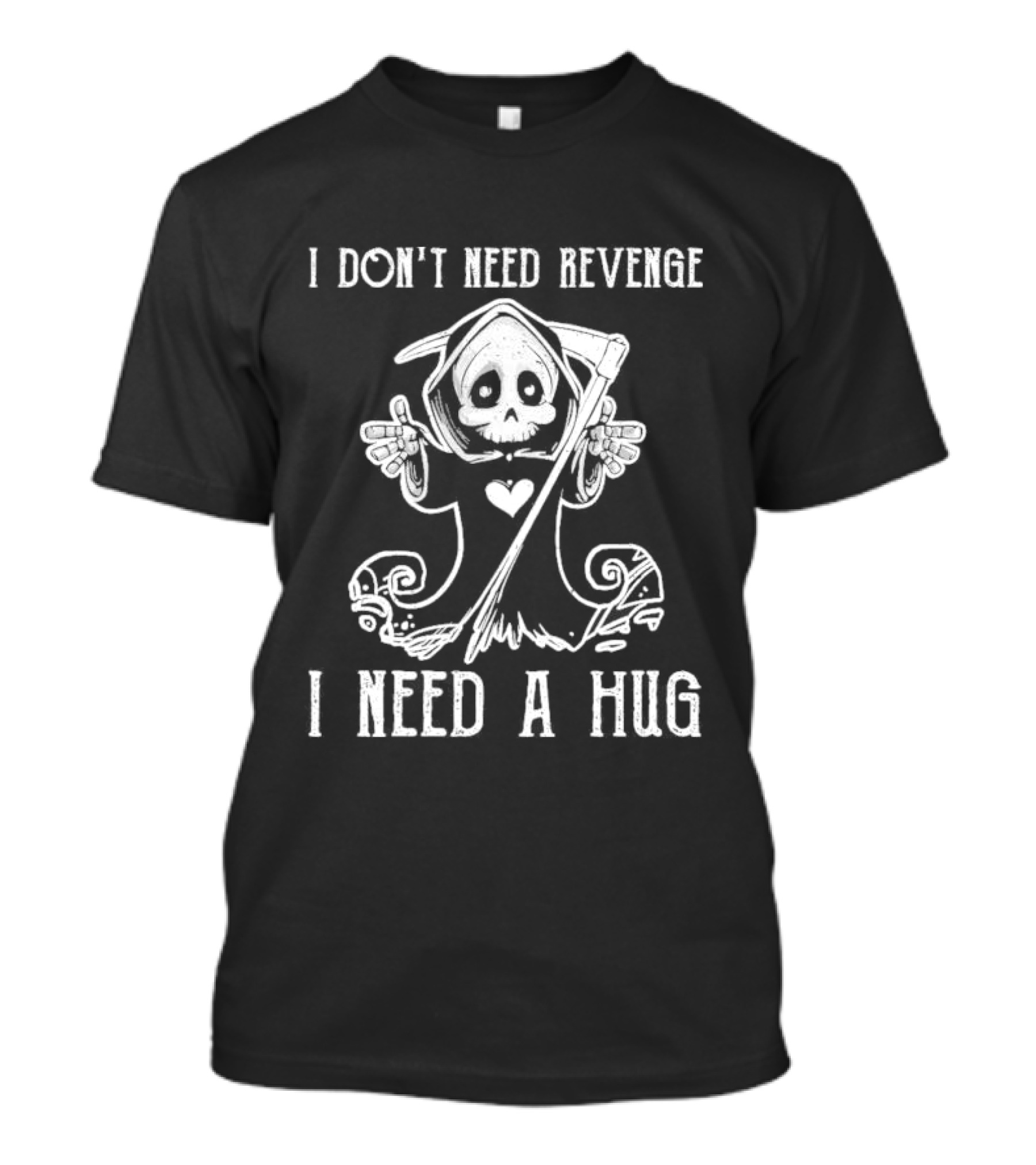 I Don’t Need Revenge I Need A Hug Cute Grim Reaper T-Shirt