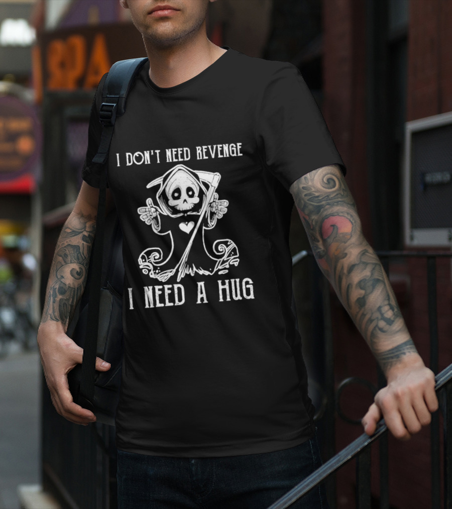 I Don’t Need Revenge I Need A Hug Cute Grim Reaper T-Shirt