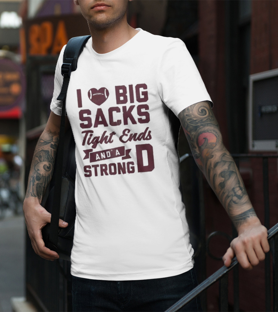 I Heart Football Big Sacks Tight Ends And A Strong D T-Shirt