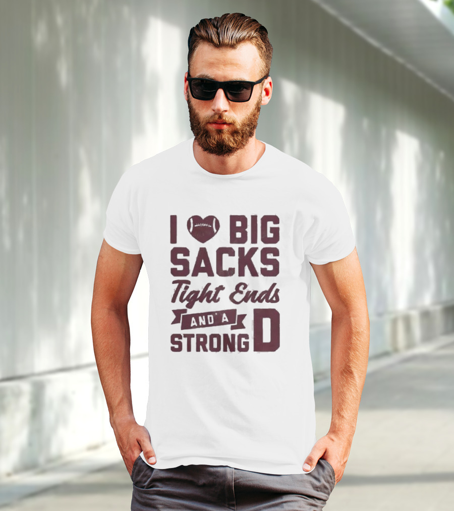 I Heart Football Big Sacks Tight Ends And A Strong D T-Shirt