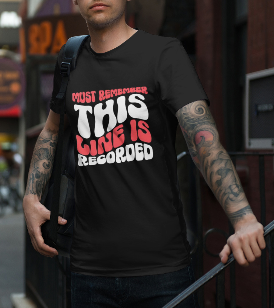 Must Remember This Line Is Recorded Retro Bold Typography T-Shirt