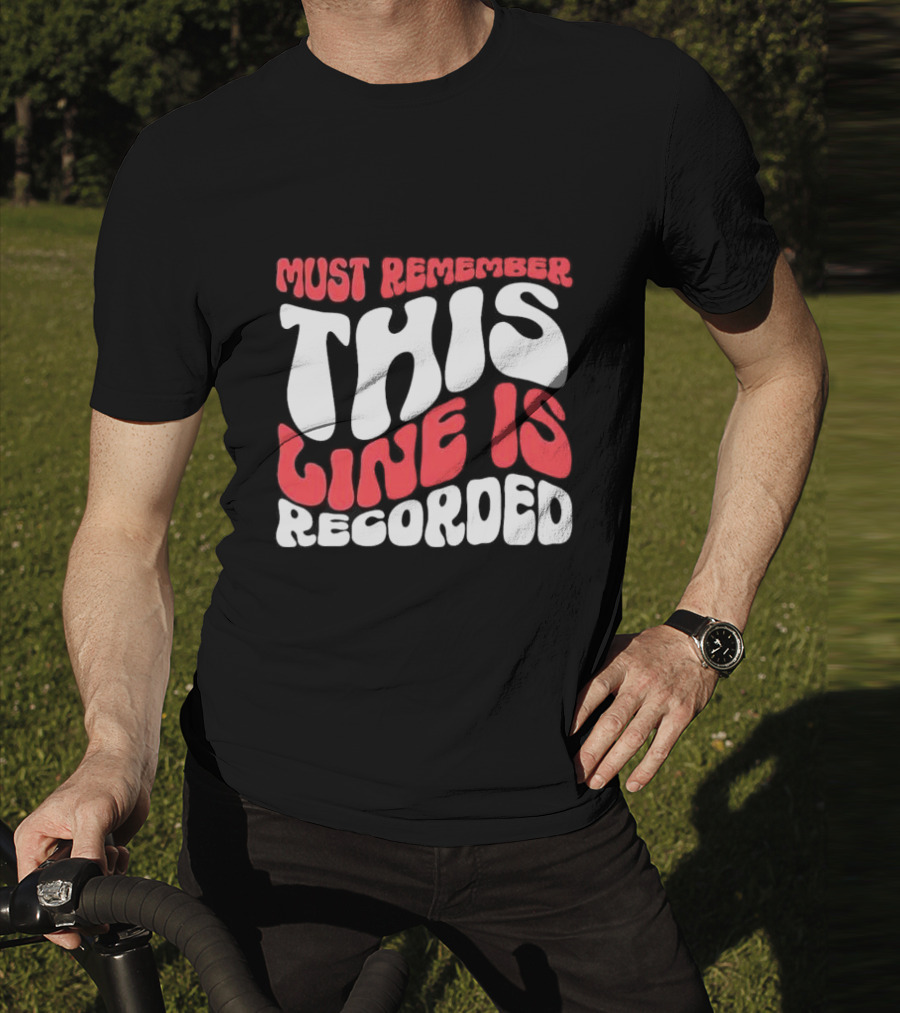 Must Remember This Line Is Recorded Retro Bold Typography T-Shirt