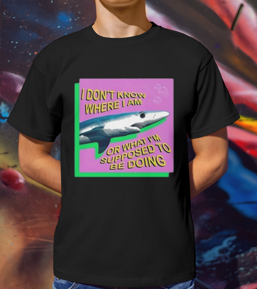 I Don’t Know Where I Am Or What I’m Supposed To Be Doing Shark With Bubbles T-Shirt