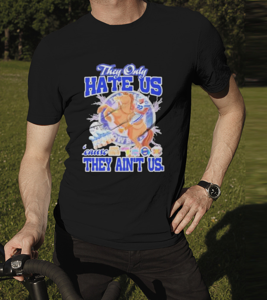 They Only Hate Us 'Cause They Ain't Us Dallas Cowboys Player Riding Horse T-Shirt