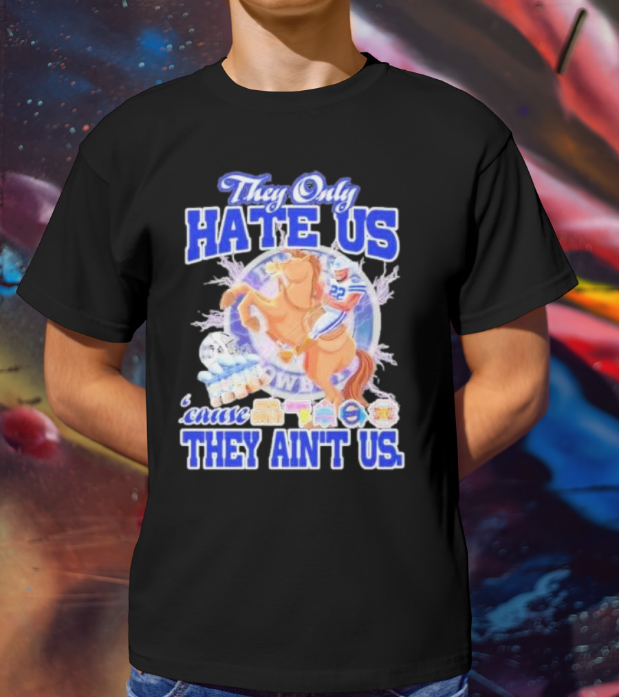 They Only Hate Us 'Cause They Ain't Us Dallas Cowboys Player Riding Horse T-Shirt