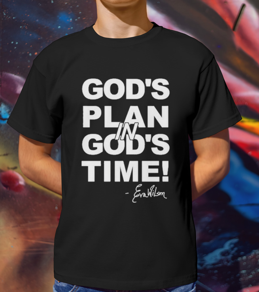 Eva Wilson Inspirational Quote God's Plan In God's Time T-Shirt