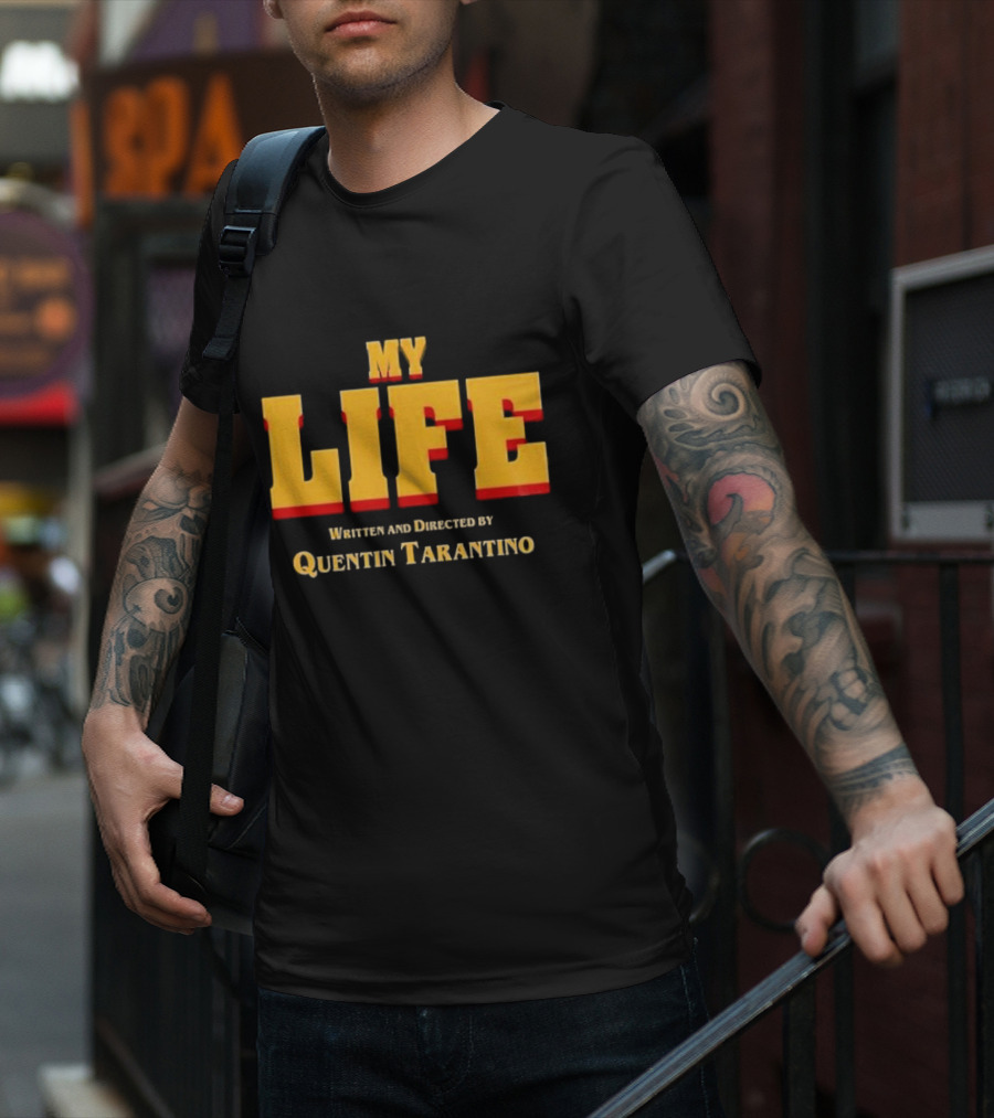 My Life Written And Directed By Quentin Tarantino T-Shirt