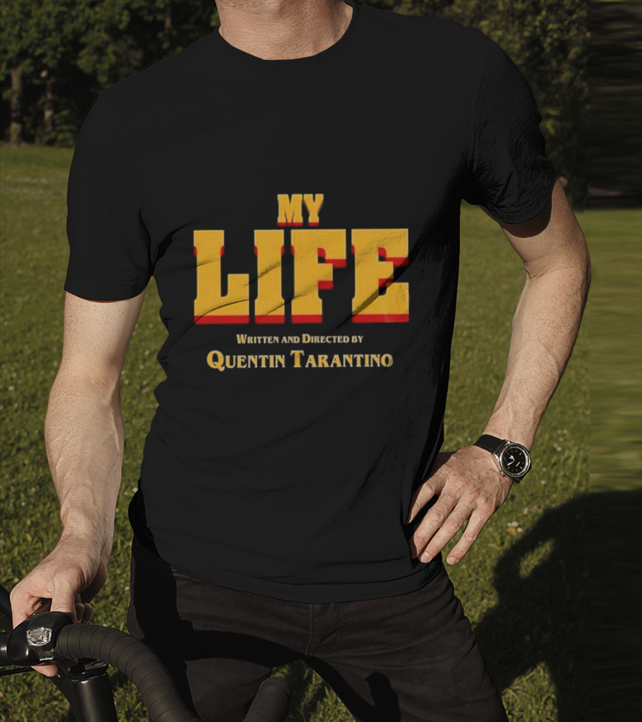 My Life Written And Directed By Quentin Tarantino T-Shirt