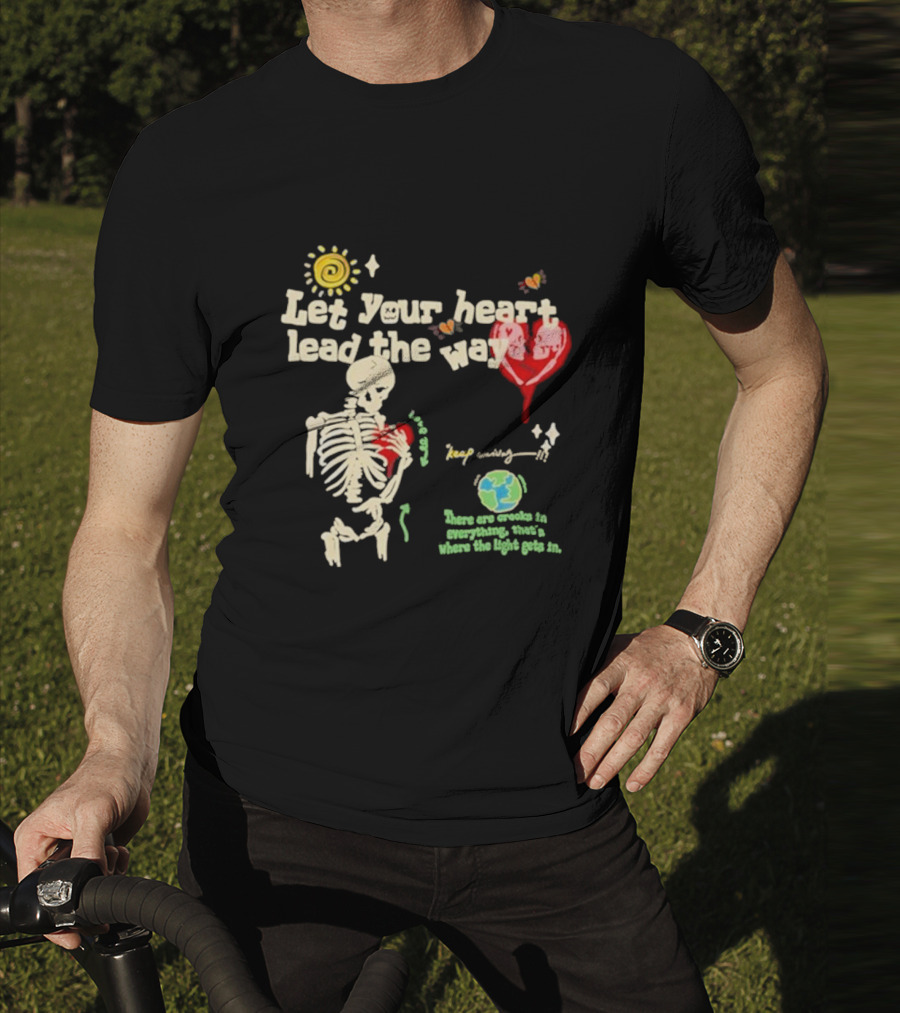 Cam Loso Let Your Heart Lead The Way Skeleton Keep Moving There Are Crooks In Everything That's Where The Light Gets In T-Shirt