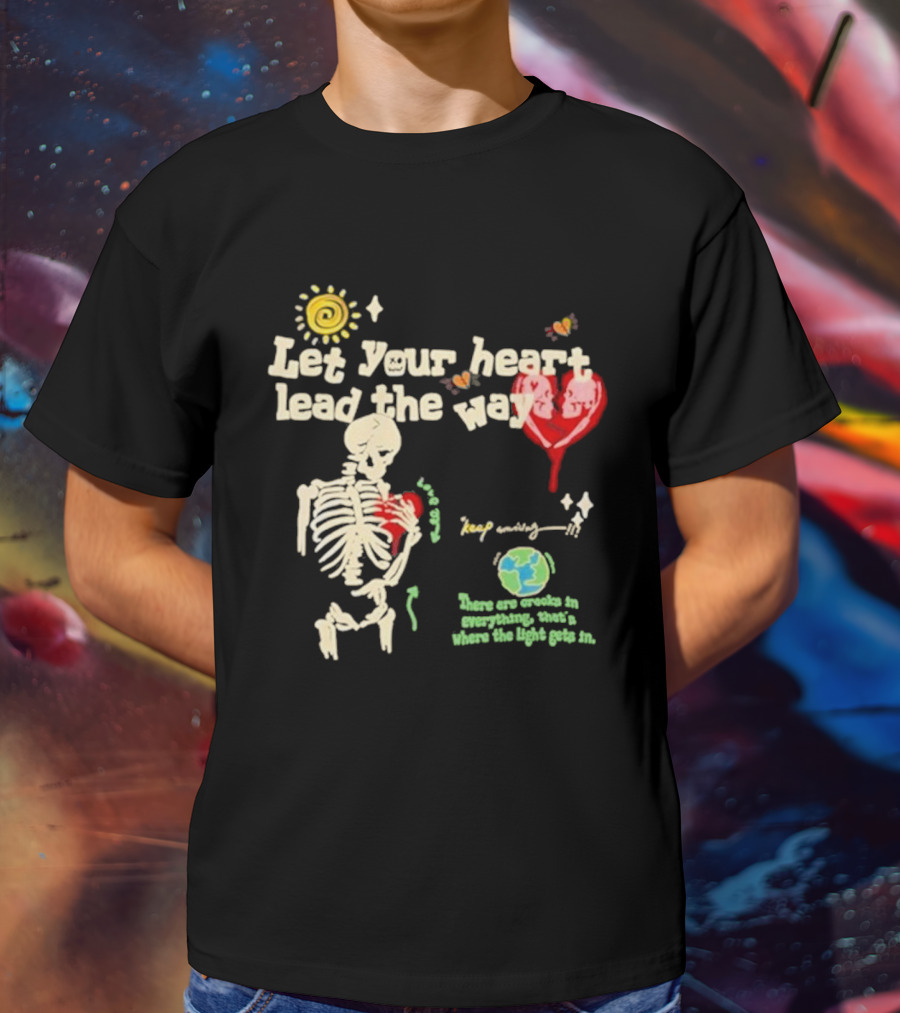 Cam Loso Let Your Heart Lead The Way Skeleton Keep Moving There Are Crooks In Everything That's Where The Light Gets In T-Shirt