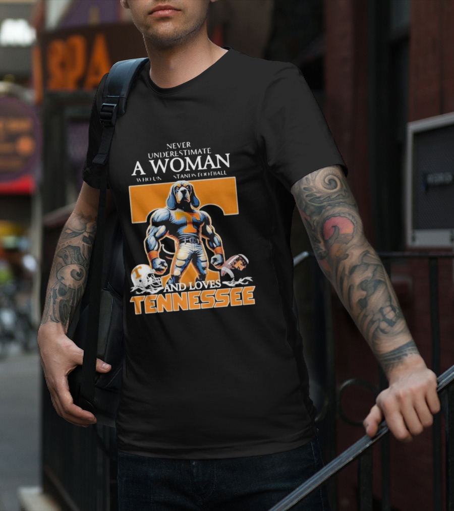 Never Underestimate A Woman Who Understands Football And Loves Tennessee Volunteers T-Shirt