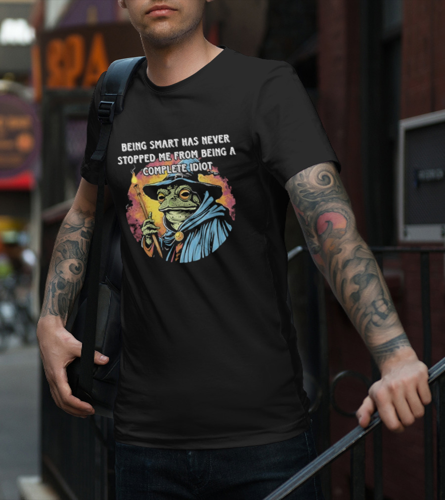 Being Smart Has Never Stopped Me From Being A Complete Idiot Wizard Frog T-Shirt