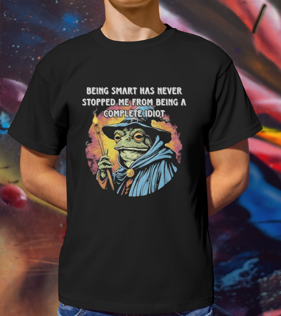 Being Smart Has Never Stopped Me From Being A Complete Idiot Wizard Frog T-Shirt