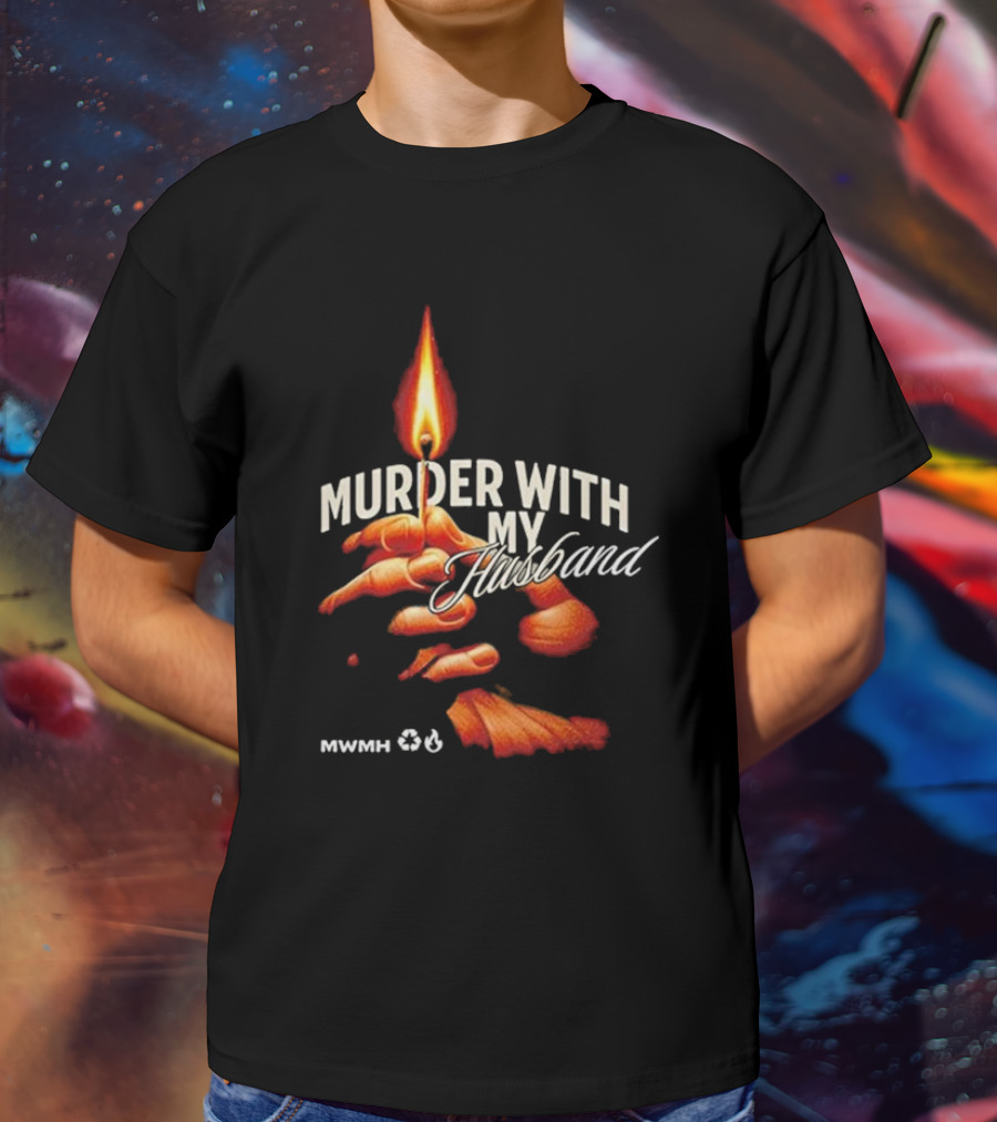 Murder With My Husband MWMH Flame Hand Candle T-Shirt